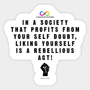 Liking yourself is a rebelious act Sticker